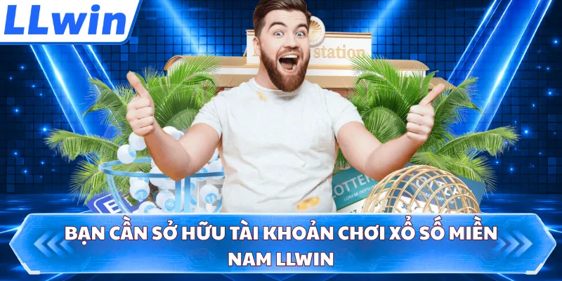 Bạn cần sở hữu tài khoản chơi xổ số miền Nam LLWIN