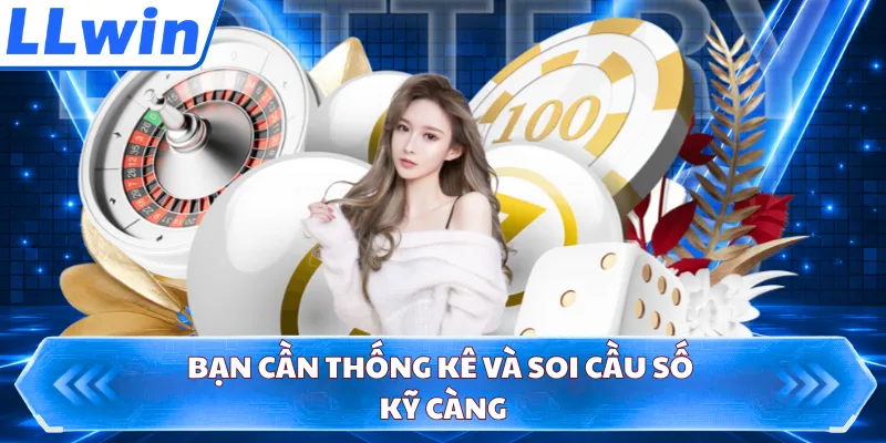 Bạn cần thống kê và soi cầu số kỹ càng