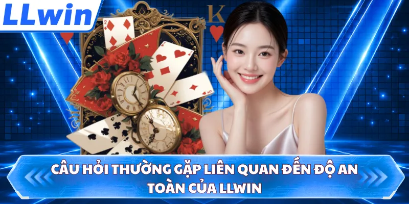 Câu hỏi thường gặp liên quan đến độ an toàn của LLWIN