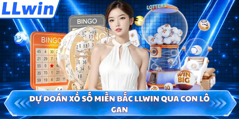 Dự đoán xổ số miền Bắc LLWIN qua con lô gan