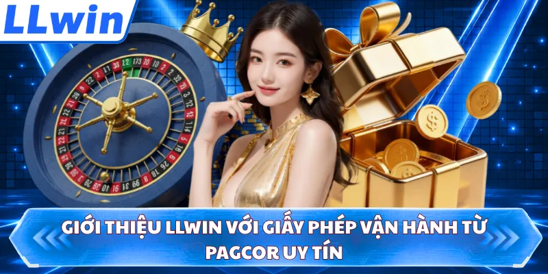 Giới thiệu LLWIN với giấy phép vận hành từ PAGCOR uy tín