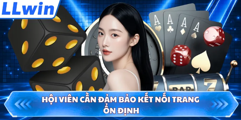 Hội viên cần đảm bảo kết nối trang ổn định