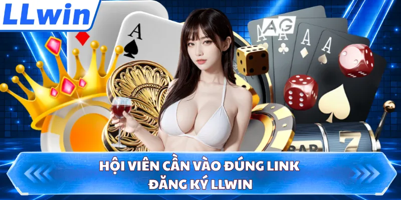 Hội viên cần vào đúng link đăng ký LLWIN