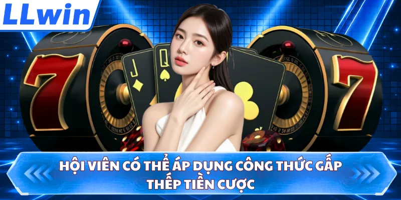 Hội viên có thể áp dụng công thức gấp thếp tiền cược