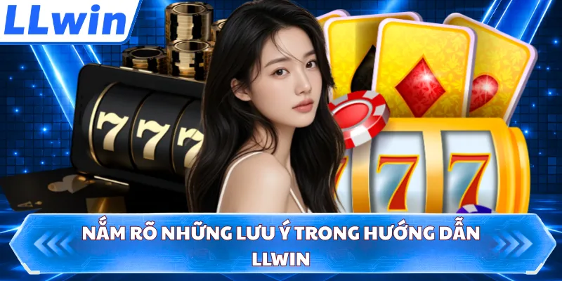 Nắm rõ những lưu ý trong hướng dẫn LLWIN