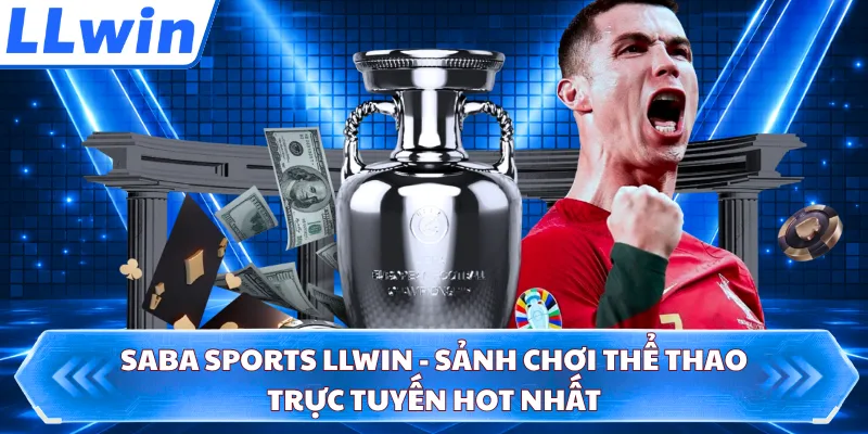 Saba Sports LLWIN - Sảnh Chơi Thể Thao Trực Tuyến Hot Nhất