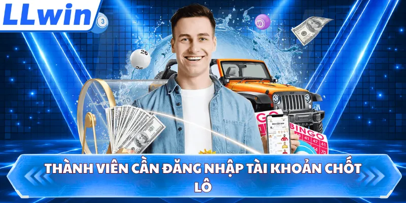 Thành viên cần đăng nhập tài khoản chốt lô