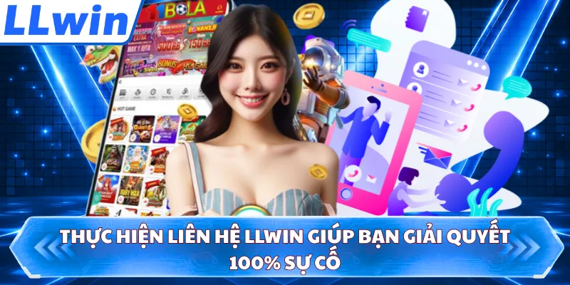 Thực hiện liên hệ LLWIN giúp bạn giải quyết 100% sự cố