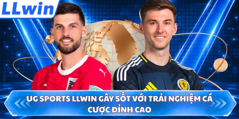UG Sports LLWIN Gây Sốt Với Trải Nghiệm Cá Cược Đỉnh Cao