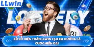 Xổ Số Điện Toán LLWIN Tạo Xu Hướng Cá Cược Hiện Đại