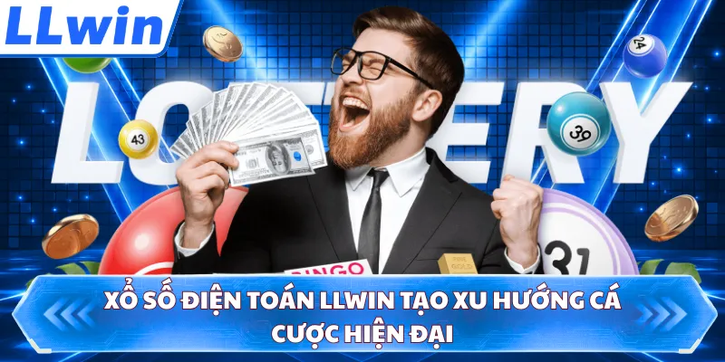 Xổ Số Điện Toán LLWIN Tạo Xu Hướng Cá Cược Hiện Đại