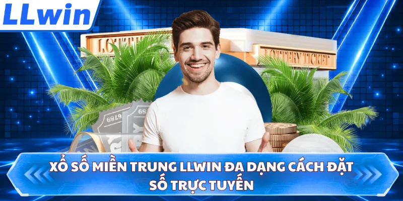 Xổ số miền Trung LLWIN đa dạng cách đặt số trực tuyến