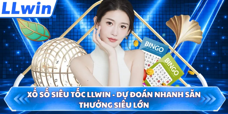 Xổ số siêu tốc LLWIN - Dự Đoán Nhanh Săn Thưởng Siêu Lớn