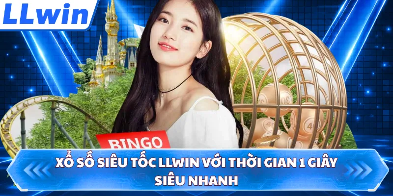 Xổ số siêu tốc LLWIN với thời gian 1 giây siêu nhanh